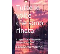 Tutte le volte che sono rinata: il ragazzo dei venerdì mi ha insegnato a restare