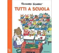Tutti a scuola. I grandi classici. Ediz. a colori (I libri di Richard Scarry)