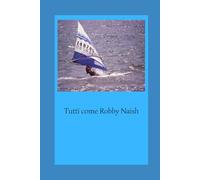 Tutti come Robby Naish (Sempre in avanti si snoda la strada)
