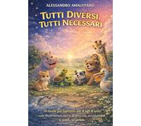 Tutti diversi, tutti necessari: 10 Storie di amicizia, accettazione e aiuto reciproco (Libri per bambini)