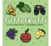 Tutti Frutti: Cute And Easy Colouring Book - 20 Bold and Easy Fruit Designs: Relaxing Colouring Pages for Kids and Adults