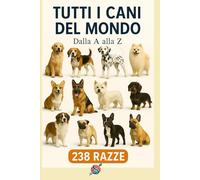 Tutti i cani del mondo: Dalla A alla Z