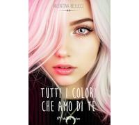 Tutti i colori che amo di te