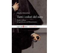 Tutti i colori del nero. Moda e cultura del gentiluomo nel Rinascimento (Rinascimenti)