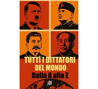 Tutti i dittatori del mondo: Dalla A alla Z