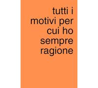 Tutti i motivi per cui ho sempre ragione: Agenda quaderno a pagine bianche perfetta per piani segreti, liste e scarabocchi (Appunti Geniali (o Quasi))