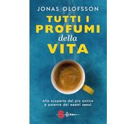 Tutti i profumi della vita. Alla scoperta del più antico e potente dei nostri sensi (Saggi)