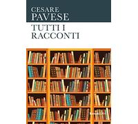 Tutti i racconti (Le opere di Cesare Pavese)
