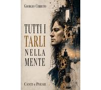 Tutti i tarli nella mente. Canti e poesie
