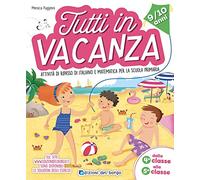 Tutti in vacanza. Dalla 4a alla 5a. Attività di ripasso di italiano e matematica per la scuola primaria. Ediz. a colori