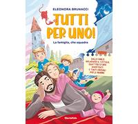 Tutti per uno! La famiglia, che squadra. Ediz. a colori (Electa Kids)