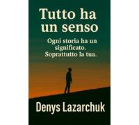 Tutto accade per un motivo: Ogni storia ha un senso. Soprattutto la tua.