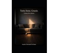 TUTTO BENE. GRAZIE.: cronaca di un silenzio: 2 (ADB Narrativa)
