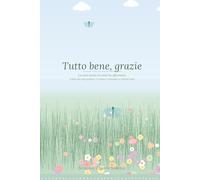 Tutto bene, grazie: La vera storia di come ho affrontato il lutto dei miei genitori, il panico e imparato a volermi bene