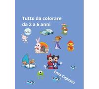 Tutto da colorare: Per bambini da 2 a 6 anni