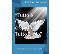 Tutto è Grazia, Tutto è Spirito, Tutto è Dio: La Preghiera Comunitaria Carismatica nel RnS (l'Amore di Dio è per sempre)