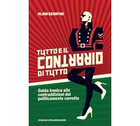 Tutto e il contrario di tutto: Guida ironica alle contraddizioni del politicamente corretto