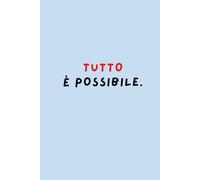 TUTTO È POSSIBILE - Quaderno motivazionale a righe 6x9” | 120 pagine | Copertina con frase ispirazionale: Un diario per chi sogna in grande, scrive con intenzione e crede in sé