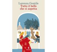 Tutto il bello che ci aspetta | Lorenza Gentile