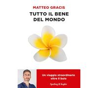 Tutto il bene del mondo. Un viaggio straordinario oltre il buio (Varia)