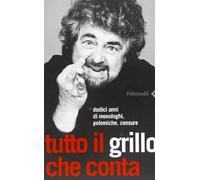 Tutto il Grillo che conta. Dodici anni di monologhi, polemiche, censure (Varia)