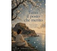 Tutto il posto che merito: Quando la malattia mi ha tolto tutto, ho inziato a scegliere me.