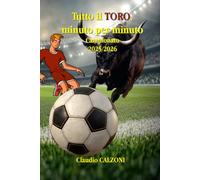 Tutto il Toro, minuto per minuto: Campionato 2025/2026 (Il Mondo segreto e Fantastico di Claudio Calzoni)