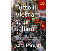 Tutto il Vietnam su un sellino: Cronache semiserie di un popolo che sa mettere le ruote a qualsiasi cosa.