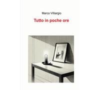 Tutto in poche ore (La community di ilmiolibro.it)