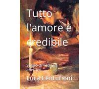 Tutto l'amore è credibile: Saggio di Teologia affettiva: 1 (teologia e spiritualità)