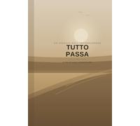 TUTTO PASSA: L'arte di lasciar scorrere la vita