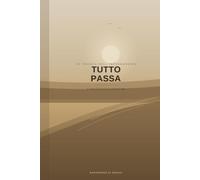 TUTTO PASSA: L'arte di lasciar scorrere la vita