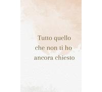 Tutto quello che non ti ho ancora chiesto: Un tesoro di famiglia da scrivere insieme