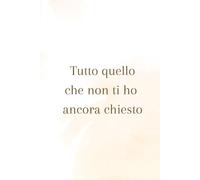 Tutto quello che non ti ho ancora chiesto: Un tesoro di famiglia da scrivere insieme
