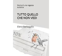 TUTTO QUELLO CHE NON VEDI: Storia di una ragazza autistica