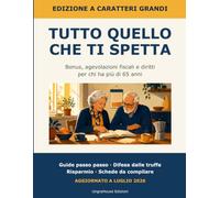 Tutto quello che ti spetta: Guida pratica ai bonus, alle agevolazioni fiscali e ai diritti per chi ha più di 65 anni - Edizione a caratteri grandi - Aggiornato 2026