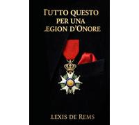 Tutto questo per una Legion d’Onore