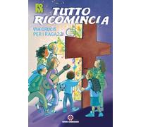 Tutto ricomincia. Via Crucis per i ragazzi