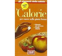 Tutto Su... Le Calorie. Per Essere