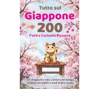 Tutto sul Giappone , 200 Fatti e Curiosità Bizzarre: Un viaggio tra cibo, cultura dei manga, animali incredibili e modi di dire locali. Scopri le usanze e le storie affascinanti di questo bel Paese.