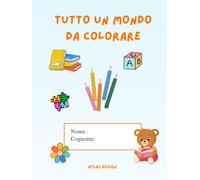 Tutto un mondo da colorare: Una raccolta di disegni facili tra animali, fiori, cibo e oggetti di tutti i giorni.