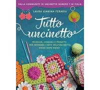 Tutto uncinetto. Tecniche, consigli e progetti per imparare l'arte dell'uncinetto, passo dopo passo (BUR Varia)