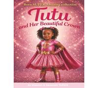 Tutu and Her Beautiful Crown: Born SUPER Amazing Collection