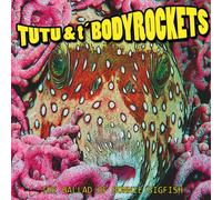 Tutu and the Bodyrockets - The Ballad of Bonnie Bigfish