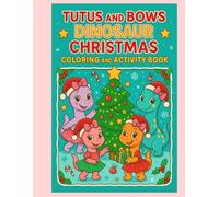 Tutus and Bows Dinosaur Christmas Coloring and Activity Book: Girls Coloring Book, Girls Dinosaur Coloring Book, Girls Christmas Coloring Book, Christmas Coloring Book
