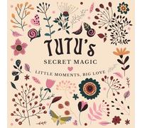 Tutu's Secret Magic: Little Moments, Big Love