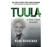 TUULA A True Crime Tragedy: The Story of Jersey's Only Unsolved Murder and the Dark Decades That Changed the Island Forever