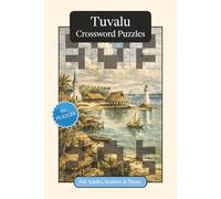 Tuvalu Crossword Puzzles: Crossword Puzzles with Easy to Read Print about Tuvalu, Culture, History and More | 6x9 inches, 120 pages | 50+ Puzzles ... ... (World Countries Crossword Puzzles)