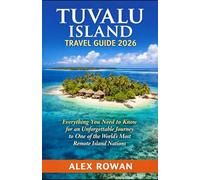 TUVALU ISLAND TRAVEL GUIDE 2025: Everything You Need to Know for an Unforgettable Journey to One of the World’s Most Remote Island Nations