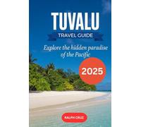 TUVALU TRAVEL GUIDE 2025: Explore the Hidden Paradise of the Pacific